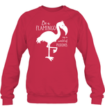 Be A Flamingo In A World Of Pigeons Shirt Unisex Fleece Pullover Sweatshirt