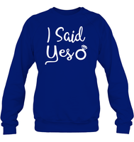 I Said Yes Bachelorette Shirt For Women Unisex Fleece Pullover Sweatshirt