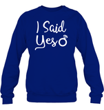 I Said Yes Bachelorette Shirt For Women Unisex Fleece Pullover Sweatshirt