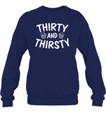 Thirty and Thirsty Unisex Fleece Pullover Sweatshirt