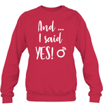And I Said Yes Bachelorette Shirt For Women Unisex Fleece Pullover Sweatshirt