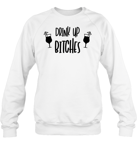 Drink Up Bitches Shirt Unisex Fleece Pullover Sweatshirt