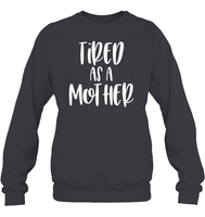 Tired As A Mother Family Shirt Unisex Fleece Pullover Sweatshirt