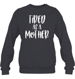 Tired As A Mother Family Shirt Unisex Fleece Pullover Sweatshirt
