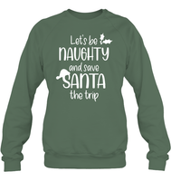 Let's Be Naughty And Save Santa The Trip Christmas Shirt Unisex Fleece Pullover Sweatshirt