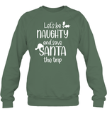 Let's Be Naughty And Save Santa The Trip Christmas Shirt Unisex Fleece Pullover Sweatshirt