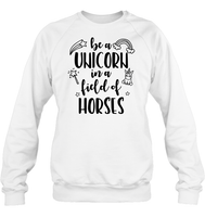 Be A Unicorn In A Field Of Horses Shirt Unisex Fleece Pullover Sweatshirt