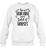 Be A Unicorn In A Field Of Horses Shirt Unisex Fleece Pullover Sweatshirt