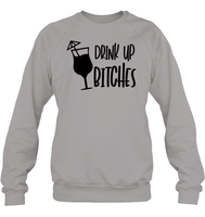 Drink Up Bitches Shirt Unisex Fleece Pullover Sweatshirt