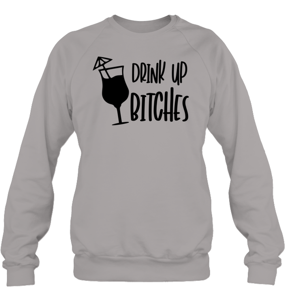 Drink Up Bitches Shirt Unisex Fleece Pullover Sweatshirt