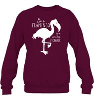 Be A Flamingo In A World Of Pigeons Shirt Unisex Fleece Pullover Sweatshirt