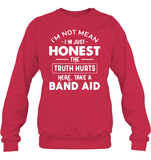 I'm Not Mean I'm Just Honest The Truth Hurts Here take A Band Aid Shirt Unisex Fleece Pullover Sweatshirt