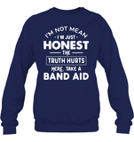 I'm Not Mean I'm Just Honest The Truth Hurts Here take A Band Aid Shirt Unisex Fleece Pullover Sweatshirt