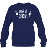 Drink Up Bitches Shirt Unisex Fleece Pullover Sweatshirt