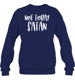 Not Today Satan Family Shirt Unisex Fleece Pullover Sweatshirt