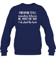Parenting Syle: Somewhere Between No, Don't Do That & Oh What The Heck Family Shirt Unisex Fleece Pullover Sweatshirt