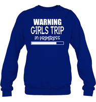 Warning Girls Trip In Progress Girls Trip Shirt Unisex Fleece Pullover Sweatshirt