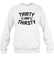 Thirty and Thirsty Unisex Fleece Pullover Sweatshirt