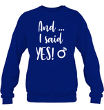 And I Said Yes Bachelorette Shirt For Women Unisex Fleece Pullover Sweatshirt