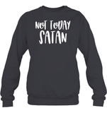 Not Today Satan Family Shirt Unisex Fleece Pullover Sweatshirt