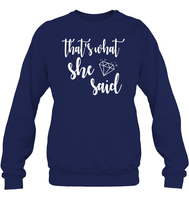That's What She Said Bachelorette Shirt For Women Unisex Fleece Pullover Sweatshirt