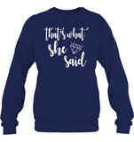 That's What She Said Bachelorette Shirt For Women Unisex Fleece Pullover Sweatshirt