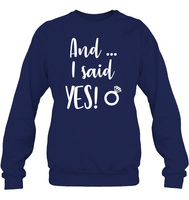 And I Said Yes Bachelorette Shirt For Women Unisex Fleece Pullover Sweatshirt