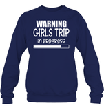Warning Girls Trip In Progress Girls Trip Shirt Unisex Fleece Pullover Sweatshirt