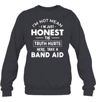 I'm Not Mean I'm Just Honest The Truth Hurts Here take A Band Aid Shirt Unisex Fleece Pullover Sweatshirt