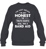 I'm Not Mean I'm Just Honest The Truth Hurts Here take A Band Aid Shirt Unisex Fleece Pullover Sweatshirt