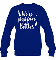 We're Poppin Bottles Bachelorette Shirt For Women Unisex Fleece Pullover Sweatshirt