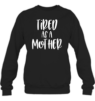 Tired As A Mother Family Shirt Unisex Fleece Pullover Sweatshirt