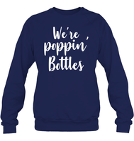 We're Poppin Bottles Bachelorette Shirt For Women Unisex Fleece Pullover Sweatshirt