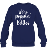 We're Poppin Bottles Bachelorette Shirt For Women Unisex Fleece Pullover Sweatshirt