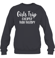Girls Trip Cheaper Than Therapy Girls Trip Shirt Unisex Fleece Pullover Sweatshirt