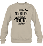 Let's Be Naughty And Save Santa The Trip Christmas Shirt Unisex Fleece Pullover Sweatshirt