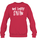 Not Today Satan Family Shirt Unisex Fleece Pullover Sweatshirt