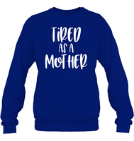 Tired As A Mother Family Shirt Unisex Fleece Pullover Sweatshirt