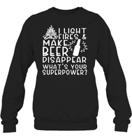 I Light Fires And Make Beer Disappear What's Your Superpower Shirt Unisex Fleece Pullover Sweatshirt