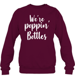 We're Poppin Bottles Bachelorette Shirt For Women Unisex Fleece Pullover Sweatshirt