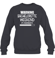 Warning Bachelorette Weekend In Progress Shirt For Women Unisex Fleece Pullover Sweatshirt
