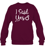 I Said Yes Bachelorette Shirt For Women Unisex Fleece Pullover Sweatshirt