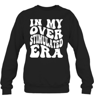 In My Overstimulated Era Shirt Unisex Fleece Pullover Sweatshirt