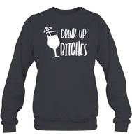 Drink Up Bitches Shirt Unisex Fleece Pullover Sweatshirt
