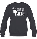 Drink Up Bitches Shirt Unisex Fleece Pullover Sweatshirt