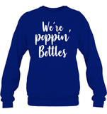 We're Poppin Bottles Bachelorette Shirt For Women Unisex Fleece Pullover Sweatshirt