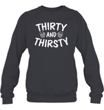 Thirty and Thirsty Unisex Fleece Pullover Sweatshirt