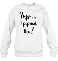 Yup I Popped The Question Bachelor Unisex Fleece Pullover Sweatshirt For Men