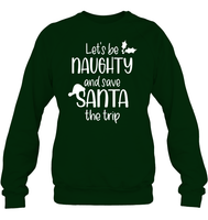 Let's Be Naughty And Save Santa The Trip Christmas Shirt Unisex Fleece Pullover Sweatshirt