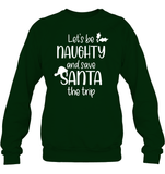 Let's Be Naughty And Save Santa The Trip Christmas Shirt Unisex Fleece Pullover Sweatshirt